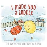 I Made You A Cuddle: A cuddle is something you 'make', not just 'give'