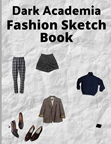 Dark Academia Fashion Sketchbook: Fashion Figure Template Book: Classic Literature Aesthetic Novelty Gifts Sketchbook for Fashion Designers and ... Design Ideas And Build Your Portfolio Fast