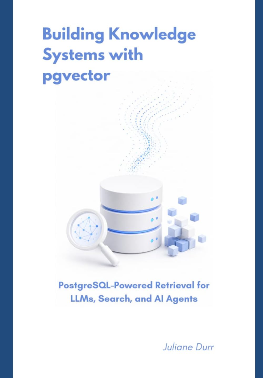 Building Knowledge Systems with pgvector: PostgreSQL-Powered Retrieval for LLMs, Search, and AI Agents