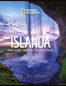 Islanda. Terra, acqua, fuoco nell'isola di ghiaccio. Paesi del mondo. Ediz. illustrata