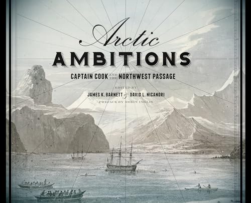 Arctic Ambitions: Captain Cook and the Northwest Passage