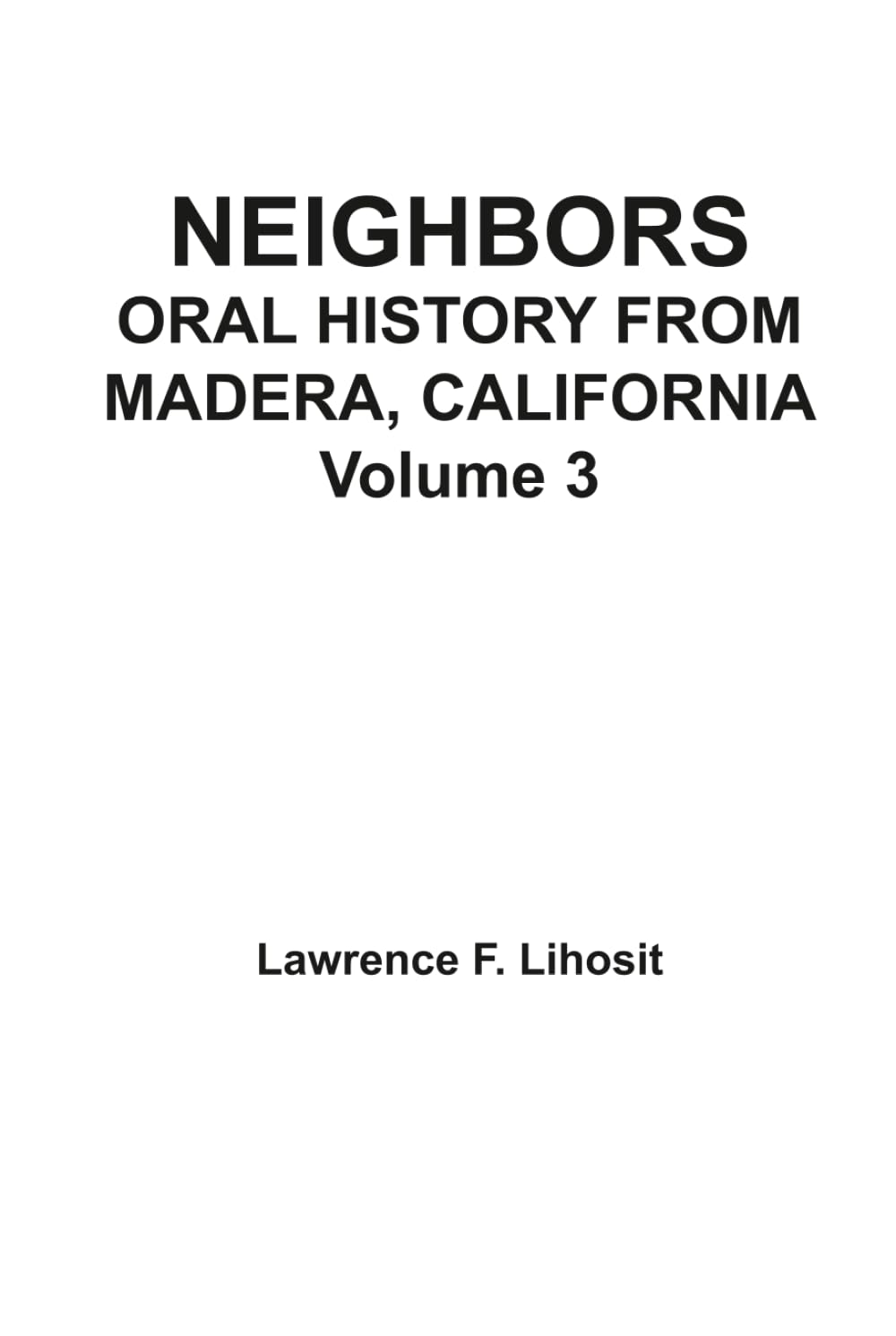 Neighbors: Oral History from Madera California, Volume 3