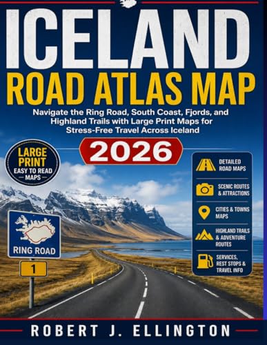 Iceland Road Atlas Map: Navigate the Ring Road, South Coast, Fjords, and Highland Trails with Large Print Maps for Stress-Free Travel Across Iceland