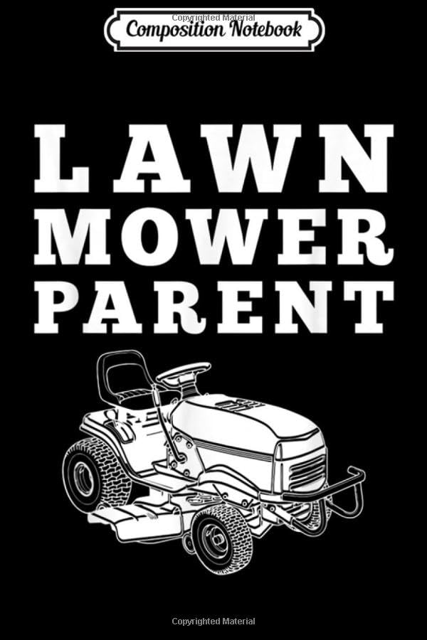 Composition Notebook: Lawnmower Parent Overprotective Parenting Lawn Mower Journal/Notebook Blank Lined Ruled 6x9 100 Pages