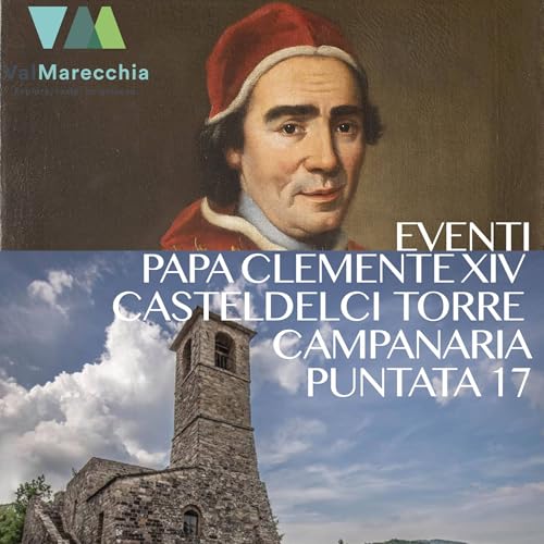 E_17 Papa Clemente XIV, Casteldelci Torre Campanaria, Eventi e parole Romagnole.