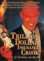 The Trillion Dollar Insurance Crook: A Texas Forensic Engineer Exposes Massive Fraud, Collusion, and Waste Inside American Insurance 0972685901 Book Cover