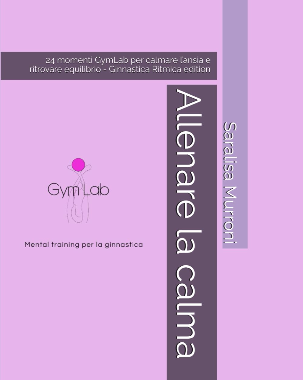 Allenare la calma: 24 momenti GymLab per calmare l’ansia e ritrovare equilibrio - Ginnastica Ritmica edition