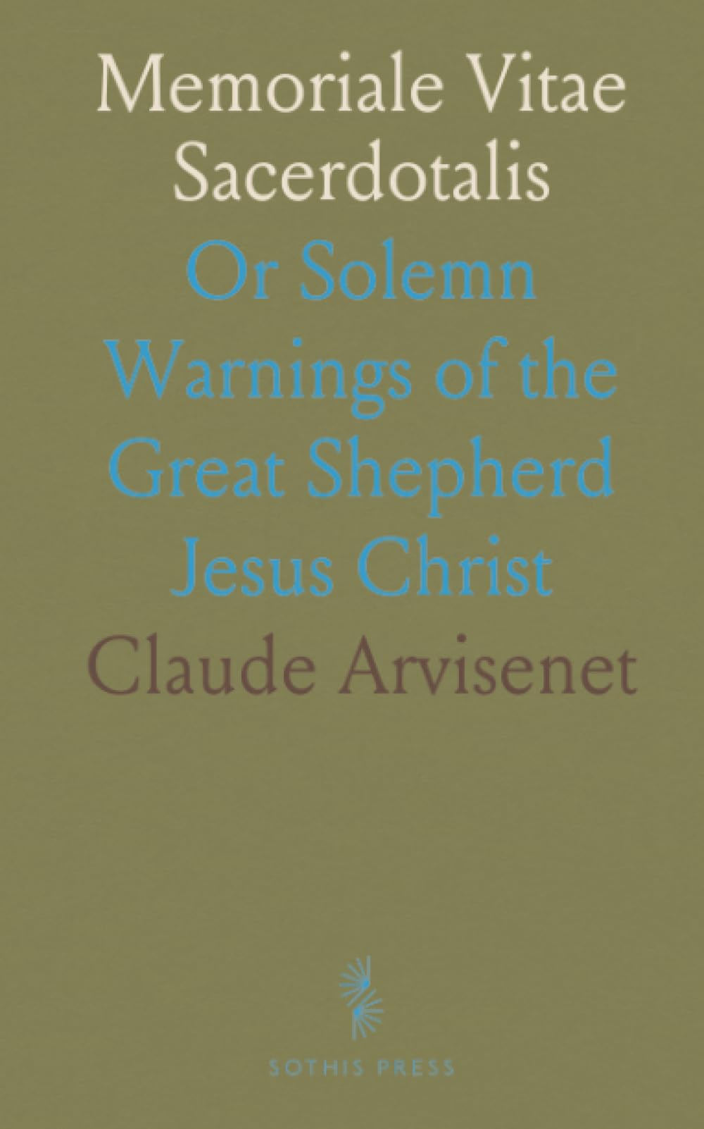 Memoriale Vitae Sacerdotalis: Or Solemn Warnings of the Great Shepherd Jesus Christ