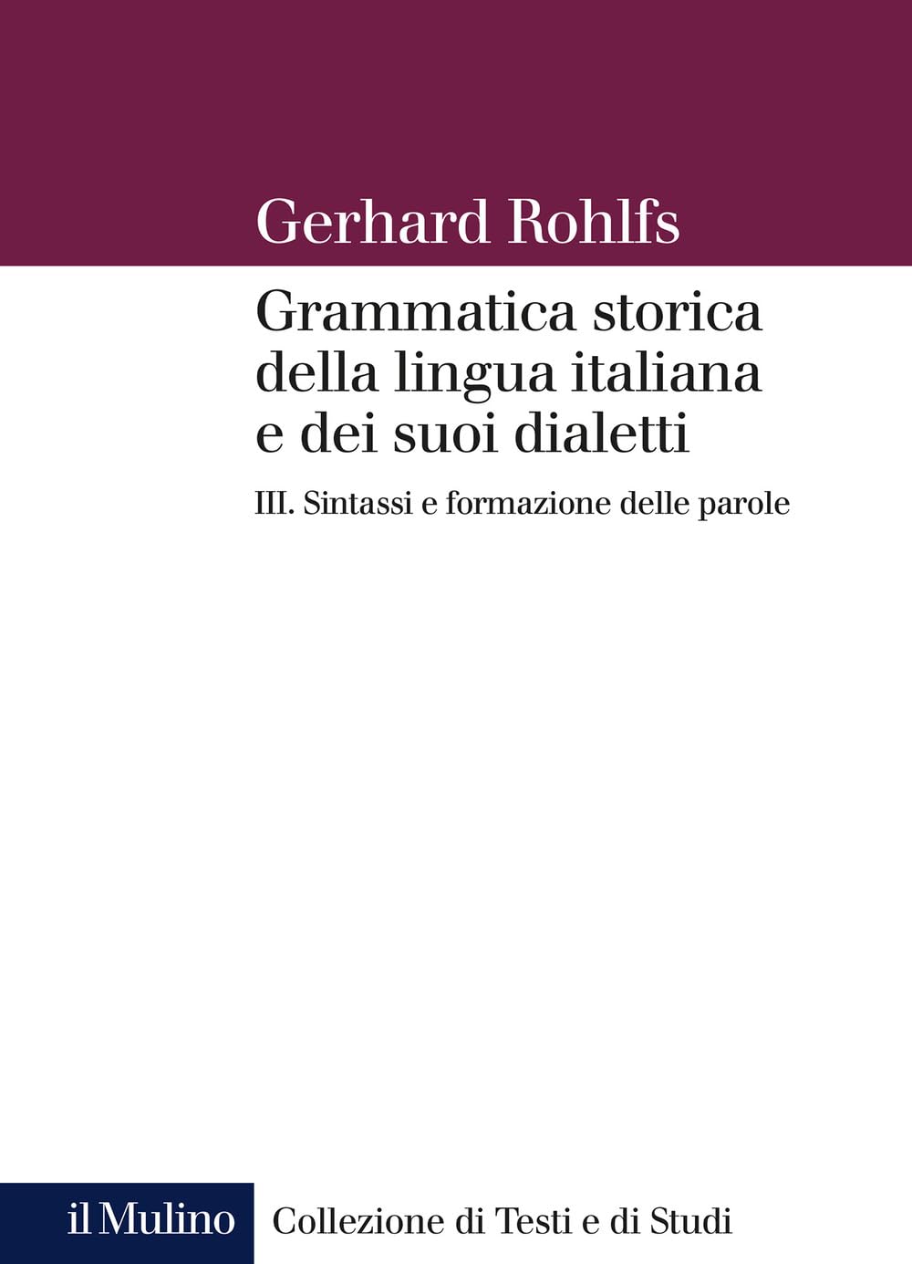 Grammatica storica della lingua italiana e dei suoi dialetti. Sintassi e formazione delle parole (Vol. 3)