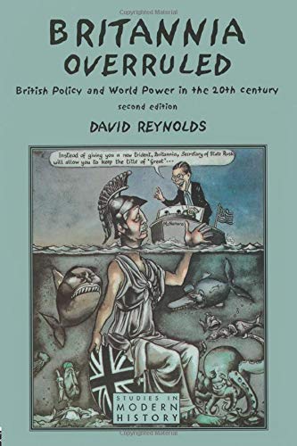 Britannia Overruled: British Policy and World Power in the Twentieth Century (Studies In Modern History)
