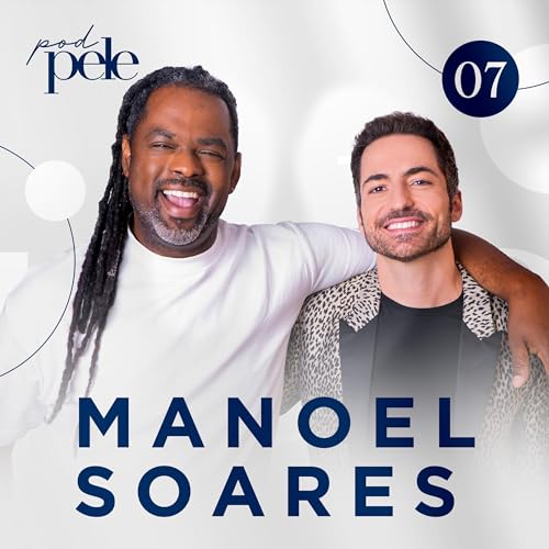 MANOEL SOARES | Pod Pele #07