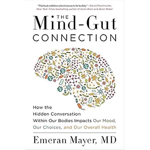 The Mind-Gut Connection: How the Hidden Conversation Within Our Bodies Impacts Our Mood, Our Choices, and Our Overall Health Cover