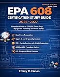  EPA 608 CERTIFICATION STUDY GUIDE 2026-2027: Complete Guide to EPA 608 Exam Prep, Refrigerant Handling, and HVAC Safety