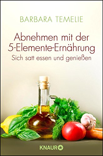 Abnehmen mit der 5-Elemente-Ernährung: Sich satt essen und genießen