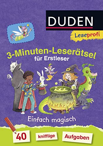 Duden Leseprofi – 3-Minuten-Leserätsel für Erstleser: Einfach magisch: 40 knifflige Aufgaben | Zuhause lernen, für Kinder ab 6 Jahren