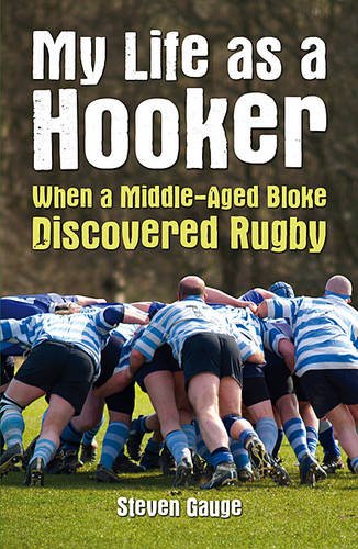 Télécharger My Life as a Hooker: When a Middle-Aged Bloke Discovered Rugby PDF Ebook En Ligne