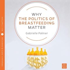 Couverture de Why the Politics of Breastfeeding Matter