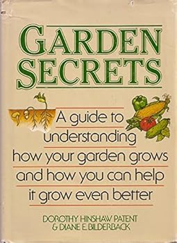 Garden Secrets: A Guide to Understanding How Your Garden Grows and How You Can Help It Grow Even Better
