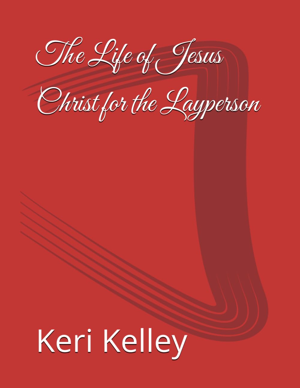 The Life of Jesus Christ for the Layperson: A devotional