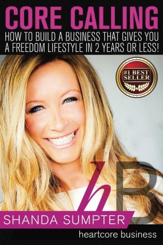 Core Calling: Your step by step plan to building a business that sets you up for Life!