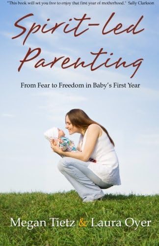 Spirit-Led Parenting: From Fear to Freedom in Baby’s First Year