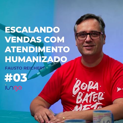 IUNGO Conecta - Escalando vendas com atendimento humanizado - EP. 03 Fausto Reichert