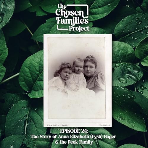 Episode 24: The Story of Ann Elizabeth (Fysh) Gager and the Peek Family - RETURNED