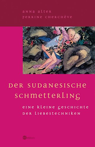 Der sudanesische Schmetterling: Eine kleine Geschichte der Liebestechniken