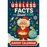Useless Facts for Smart Kids Advent Calendar – 24 Days with 180+ Funny, Interesting and Fascinating Facts about Science, History, Animals, Space and Everything in Between! (Book + App)