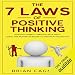 The 7 Laws of Positive Thinking: Positive Energy Through Self Help: Using the Power of Belief to Destroy Negativity
