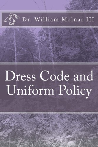 William Molnar IIIDress Code and Uniform Policy (A Look at Current and Present Trends)
