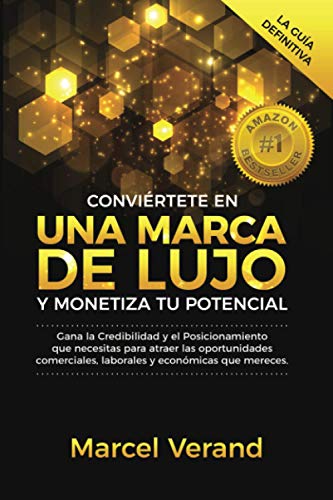Conviértete en una Marca de Lujo y Monetiza tu Potencial: Gana la Credibilidad y el Posicionamiento que necesitas para atraer las oportunidades comerciales, laborales y económicas que mereces: 1