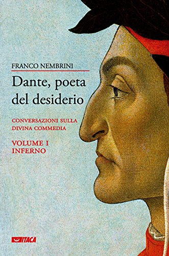 Dante, poeta del desiderio – Volume I: Conversazioni sulla Divina Commedia - Volume I Inferno Dante, poeta del desiderio – Volume I: Conversazioni sulla Divina Commedia - Volume I Inferno