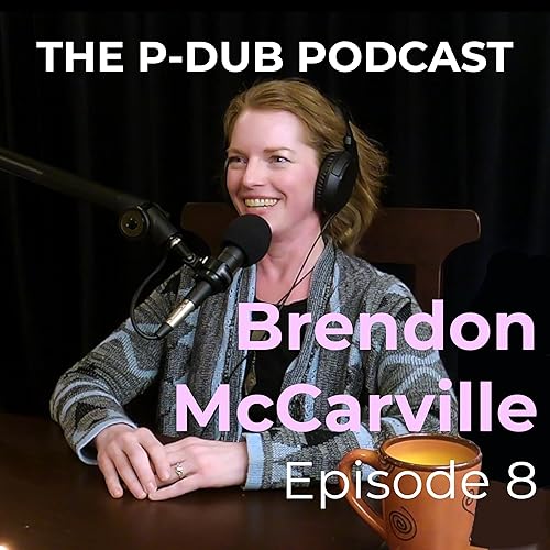 Mindset Coach and Psychedelic Advocate Brendon McCarville | P-Dub Podcast Episode 8