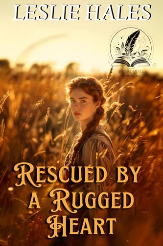 Rescued by a Rugged Heart: A Historical Western Romance Novel (Love and Valor on the Frontier)