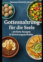 Gottesnahrung für die Seele – ehrliche Rezepte & Stimmungsaufheller (German Edition) B0F61V2HLJ Book Cover