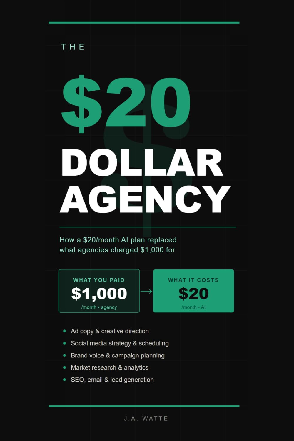 The $20 Agency: How to Replace Your $1,000/Month Marketing Firm with AI — The Complete Step-by-Step SEO, Social Media, Email & Ads Playbook for Small Business Owners