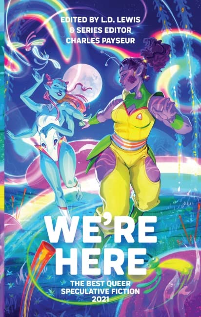 Cover of We're Here: The Best Queer Speculative Fiction 2021