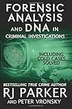  Forensic Analysis and DNA in Criminal Investigations: Including Cold Cases Solved by RJ Parker (2015-09-27)