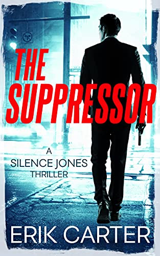 The Suppressor Silence Jones Action Thrillers Series Book 1 Kindle Edition By Carter Erik Literature Fiction Kindle Ebooks Amazon Com