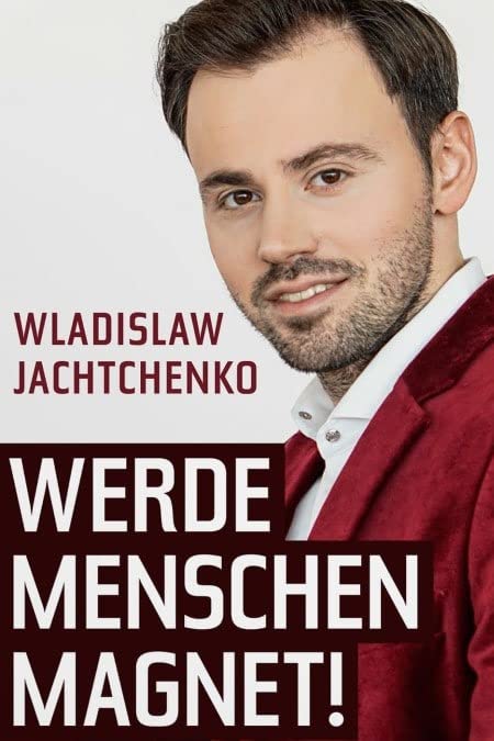 Werde Menschenmagnet!: Mit dem 8-stufigen Charisma-Code zu mehr Anerkennung und Erfolg!