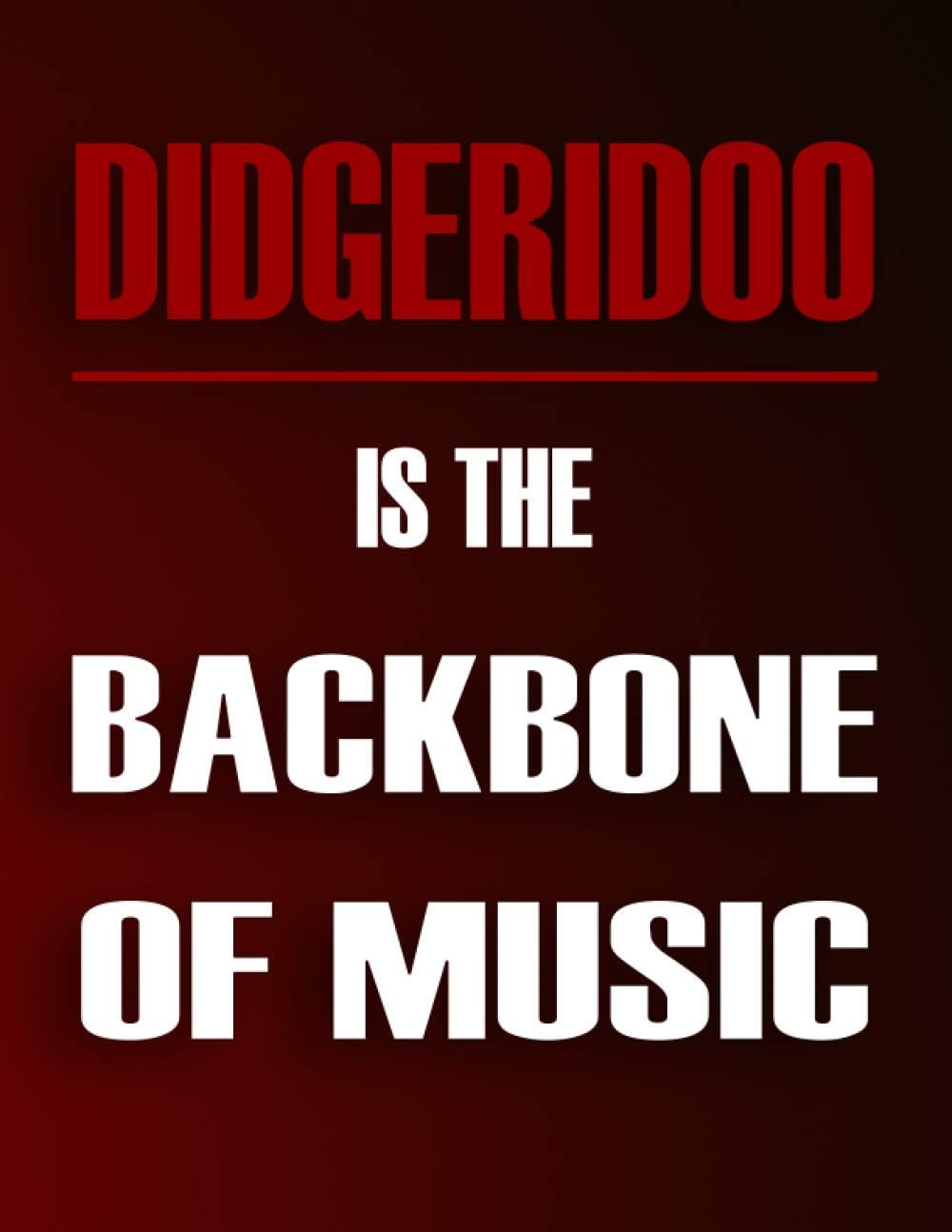 Didgeridoo Is The Backbone Of Music: Blank Sheet Music Notebook For Didgeridoo ,Manuscript Staff paper for Notes. Composition Notebook 13 Staves, 8.5 x 11, 110 pages.Gift For Didgeridoo Students