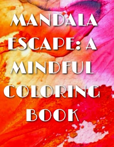 MANDALA ESCAPE: A MINDFUL COLORING BOOK