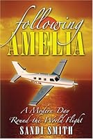 Following Amelia: A Modern-Day Round-the-World Flight 0966537017 Book Cover