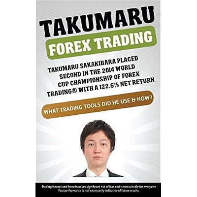 Takumaru Forex Trading: Takumaru Sakakibara placed second in the 2014 World Cup Championship of Forex Trading&reg; with a 122.6% Net Return - What trading tools did he use & how?