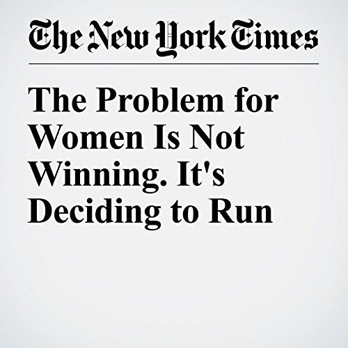The Problem for Women Is Not Winning. It's Deciding to Run cover art