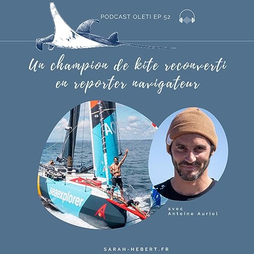 EP 52 - Antoine Auriol, un champion de kite reconverti en reporter navigateur