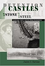 Detention Castles of Stone and Steel: Landscape, Labor, and the Urban Penitentiary