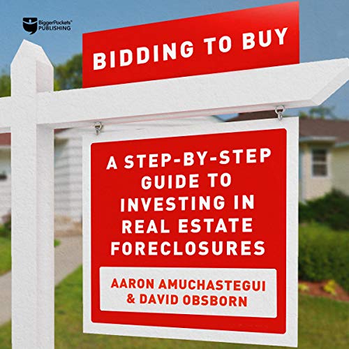 Bidding to Buy: A Step-by-Step Guide to Investing in Real Estate Foreclosures by David Osborn, Aaron Amuchastegui episode artwork