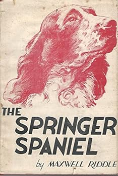 Hardcover The springer spaniel;: A complete presentation with illus. of the origin, development, breeding, showing, training including field work and field ... numerous charts of pedigrees of leading sires Book